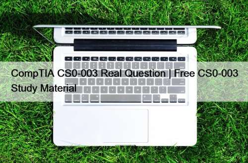 CompTIA CS0-003 Real Question | Free CS0-003 Study ...