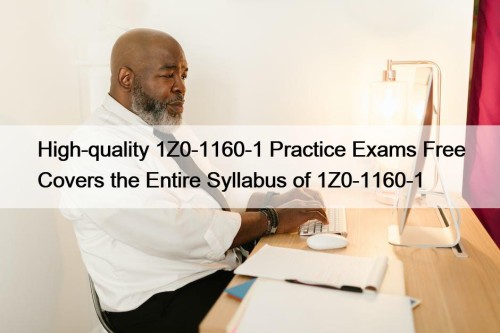 High-quality 1Z0-1160-1 Practice Exams Free Covers the Entire ...