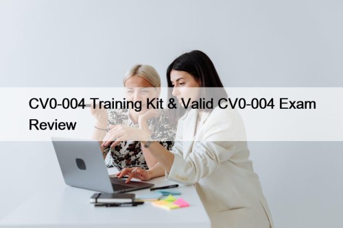 CV0-004 Training Kit & Valid CV0-004 Exam Review